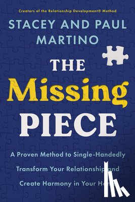 Martino, Stacey - The Missing Piece: A Proven Method to Single-Handedly Transform Your Relationship and Create Harmony in Your Home