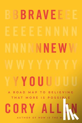 Allen, Cory - Brave New You: A Road Map to Believing That More Is Possible