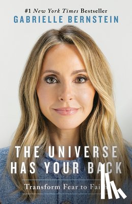 Bernstein, Gabrielle - The Universe Has Your Back: Transform Fear to Faith
