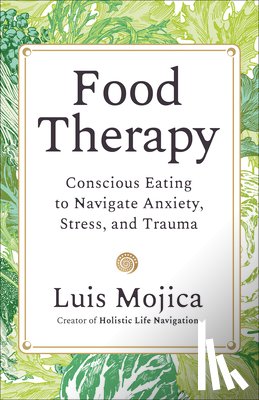 Mojica, Luis - Food Therapy: Conscious Eating to Navigate Anxiety, Stress, and Trauma