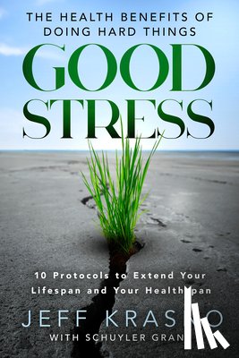 Krasno, Jeff - Good Stress: The Health Benefits of Doing Hard Things