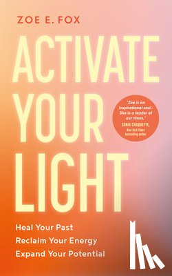 E. Fox, Zoe - Activate Your Light: Heal Your Past, Reclaim Your Energy, Expand Your Potential
