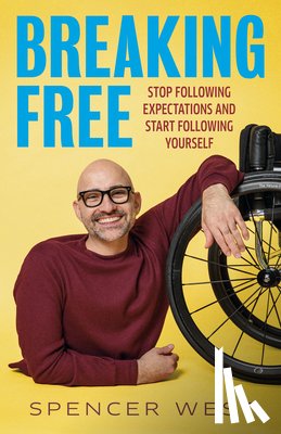 West, Spencer - Breaking Free: Stop Following Expectations and Start Following Yourself