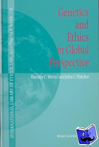 Wertz, Dorothy C., Fletcher, John C. - Genetics and Ethics in Global Perspective
