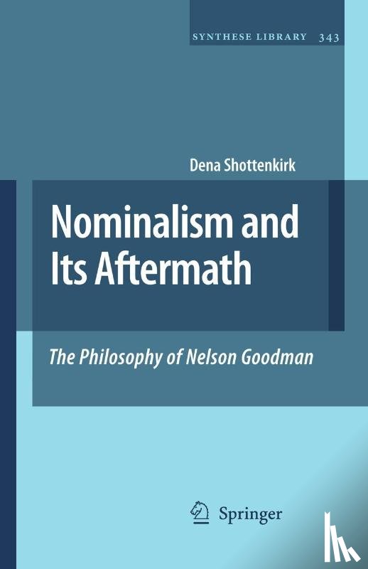 Dena Shottenkirk - Nominalism and Its Aftermath: The Philosophy of Nelson Goodman