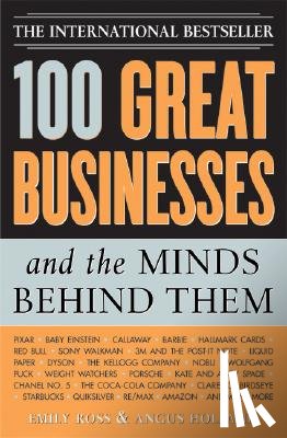 Ross, Emily - 100 Great Businesses and the Minds Behind Them: Use Their Secrets to Boost Your Business and Investment Success
