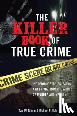Philbin, Michael, Philbin, Tom - The Killer Book of True Crime
