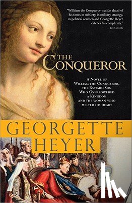 Heyer, Georgette - The Conqueror: A Novel of William the Conqueror, the Bastard Son Who Overpowered a Kingdom and the Woman Who Melted His Heart