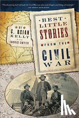 Kelly, C. Brian - Best Little Stories from the Civil War: More Than 100 True Stories