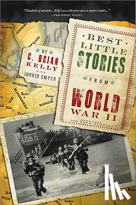 Kelly, C. Brian - Best Little Stories from World War II: More Than 100 True Stories