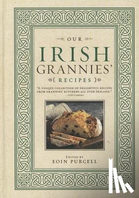 Purcell, Eoin - Our Irish Grannies' Recipes: Comforting and Delicious Cooking from the Old Country to Your Family's Table