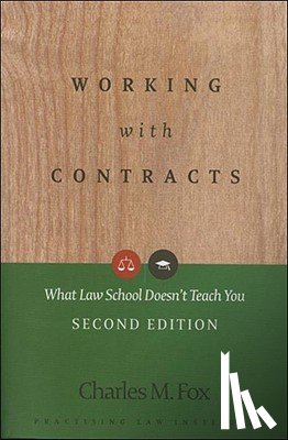 Fox, Charles M. - Working with Contracts: What Law School Doesn't Teach You (Second Edition)