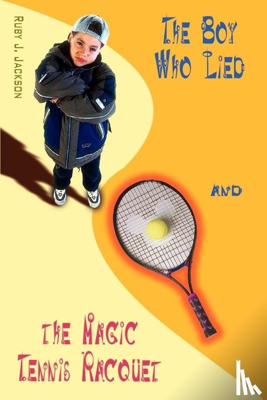 Jackson, Ruby J. - The Boy Who Lied and the Magic Tennis Raquet