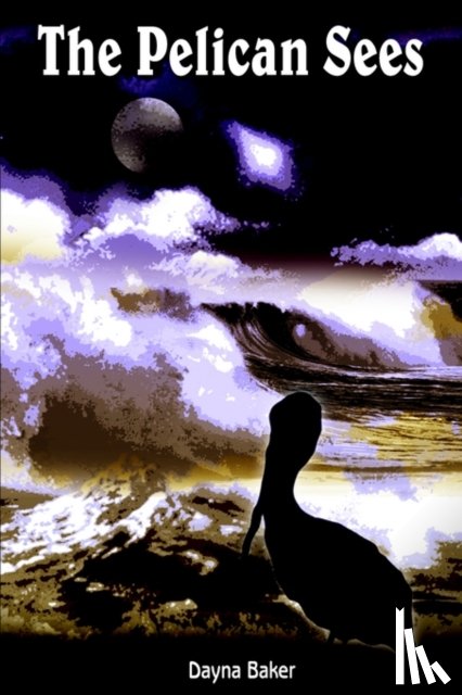 Baker, Dayna - The Pelican Sees