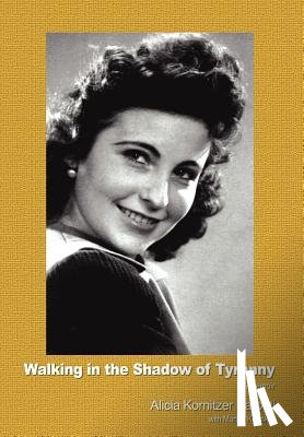 Karpati, Alicia Kornitzer - Walking in the Shadow of Tyranny