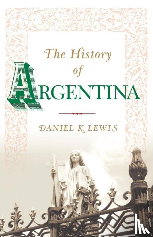Lewis, Daniel K. - The History of Argentina