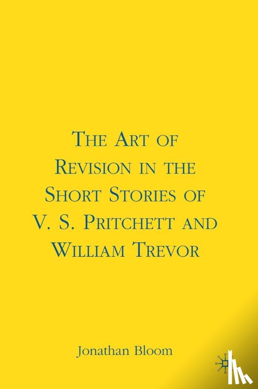 Bloom, J. - The Art of Revision in the Short Stories of V.S. Pritchett and William Trevor