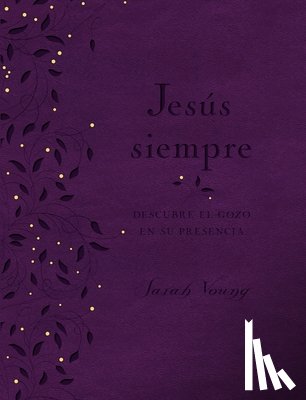 Young, Sarah - Jesús Siempre - Edición de Lujo: Descubre El Gozo En Su Presencia