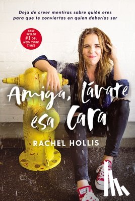 Hollis, Rachel - A Amiga, l��vate esa cara: Deja de creer mentiras sobre qui��n eres para que te conviertas en quien deber��a