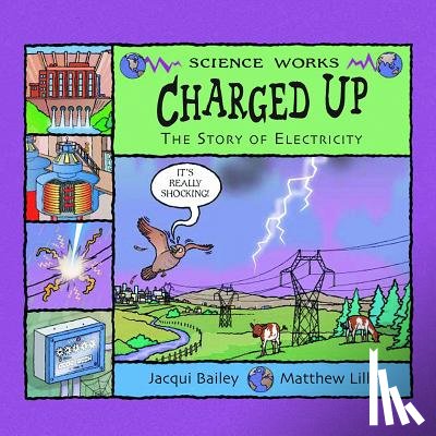 Bailey, Jacqui - Charged Up: The Story of Electricity