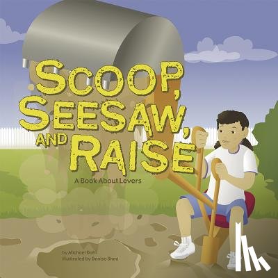 Dahl, Michael - Scoop, Seesaw, and Raise: A Book about Levers