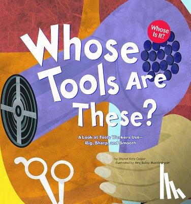 Katz Cooper, Sharon - Whose Tools Are These?: A Look at Tools Workers Use - Big, Sharp, and Smooth