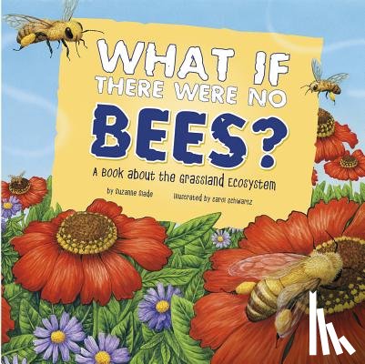 Slade, Suzanne - What If There Were No Bees?: A Book about the Grassland Ecosystem