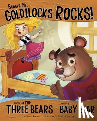 Loewen, Nancy - Believe Me, Goldilocks Rocks!: The Story of the Three Bears as Told by Baby Bear