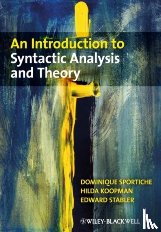 Sportiche, Dominique (University of California, Los Angeles), Koopman, Hilda (University of California at Los Angeles), Stabler, Edward (University of California, Los Angeles) - An Introduction to Syntactic Analysis and Theory
