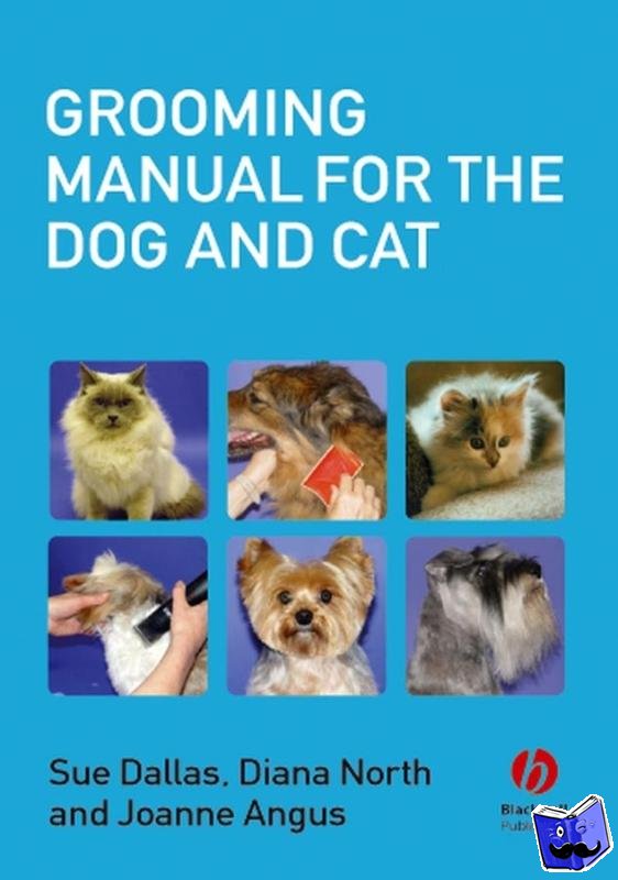 Dallas, Sue (Walford & North Shropshire College), North, Diana (The Guild of Advanced Groomers), Angus, Joanne (The Guild of Advanced Groomers) - Grooming Manual for the Dog and Cat