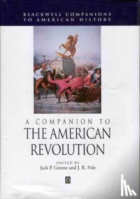 Jack P. Greene, J. R. Pole - A Companion to the American Revolution