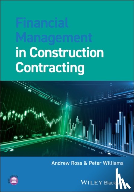 Ross, Andrew (School of the Built Environment, Williams, Peter (Consultant and Lecturer) - Financial Management in Construction Contracting