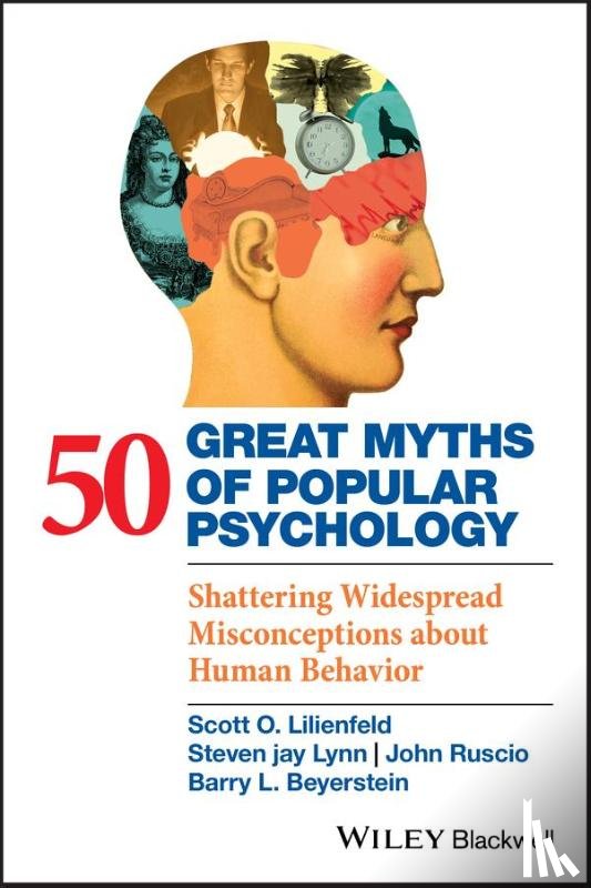 Lilienfeld, Scott O. (Emory University, Lynn, Steven Jay (Binghamton University, Ruscio, John (The College of New Jersey, Beyerstein, Barry L. ((late of) Simon Fraser University - 50 Great Myths of Popular Psychology