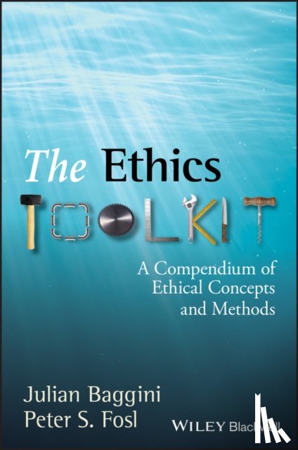 Baggini, Julian (The Philosophers' Magazine), Fosl, Peter S. (Transylvania University, USA) - The Ethics Toolkit