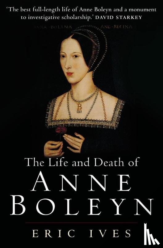 Ives, Eric (University of Birmingham - The Life and Death of Anne Boleyn