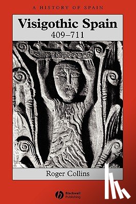 Collins, Roger (University of Edinburgh) - Visigothic Spain 409 - 711