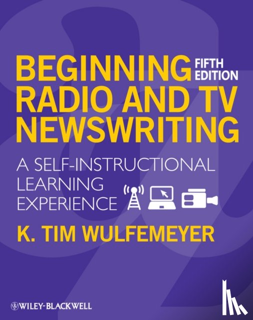 Wulfemeyer, K. Tim (San Diego State University) - Beginning Radio and TV Newswriting