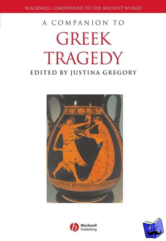 Gregory, Justina (Smith College) - A Companion to Greek Tragedy