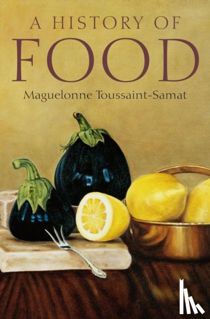 Maguelonne Toussaint-Samat - A History of Food