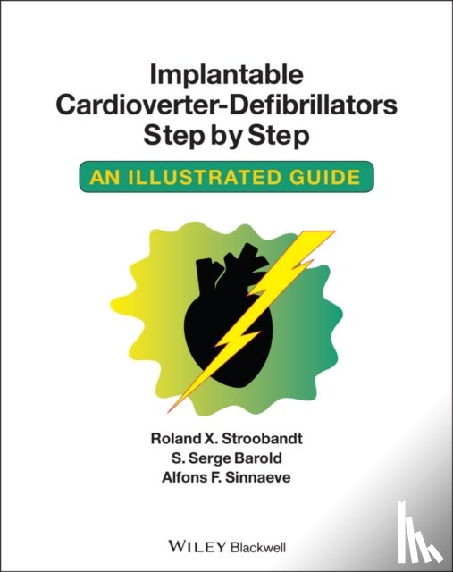 Stroobandt, Roland X. (Professor of Medicine, Barold, S. Serge (University of South Florida), Sinnaeve, Alfons F. (Professor Emeritus of Electronic Engineering - Implantable Cardioverter - Defibrillators Step by Step