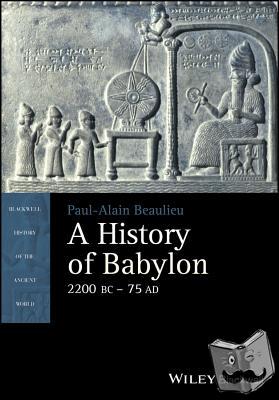 Beaulieu, Paul-Alain - A History of Babylon, 2200 BC - AD 75