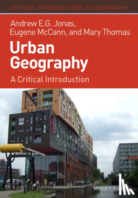 Jonas, Andrew E. G. (University of Hull), McCann, Eugene (Simon Fraser University), Thomas, Mary (Ohio State University) - Urban Geography