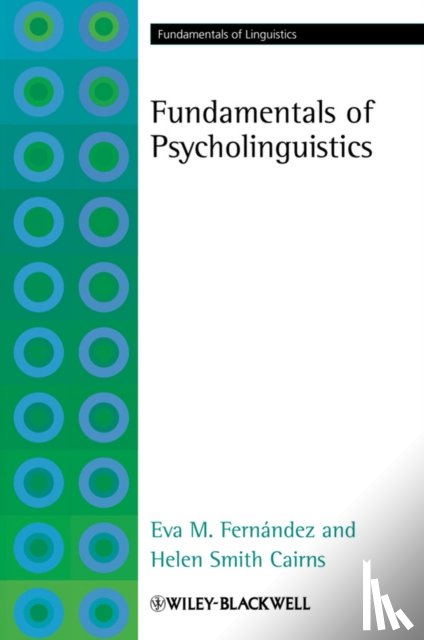 Fernandez, Eva M. (Queens College, City University of New York, USA), Cairns, Helen Smith (Queens College, City University of New York, USA) - Fundamentals of Psycholinguistics