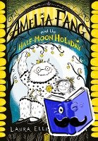Anderson, Laura Ellen - Amelia Fang and the Half-Moon Holiday