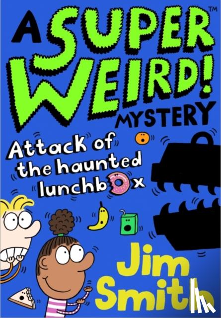 Smith, Jim - A Super Weird! Mystery: Attack of the Haunted Lunchbox