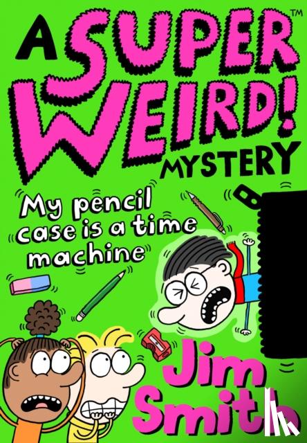 Smith, Jim - A Super Weird! Mystery: My Pencil Case is a Time Machine