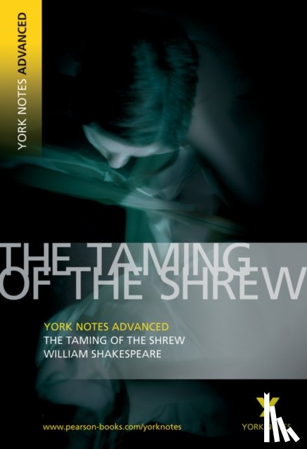 Shakespeare, William - Taming of the Shrew: York Notes Advanced - everything you need to study and prepare for the 2025 and 2026 exams