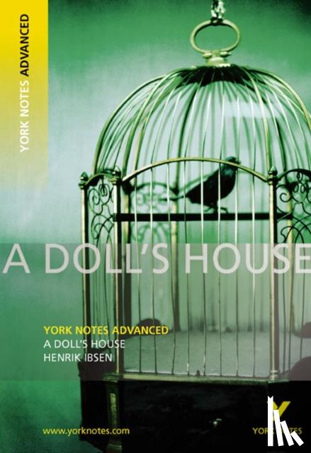 Ibsen, Henrik - A Doll's House: York Notes Advanced everything you need to catch up, study and prepare for and 2023 and 2024 exams and assessments