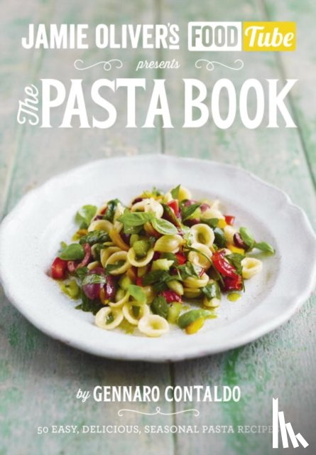 Contaldo, Gennaro - Jamie’s Food Tube: The Pasta Book