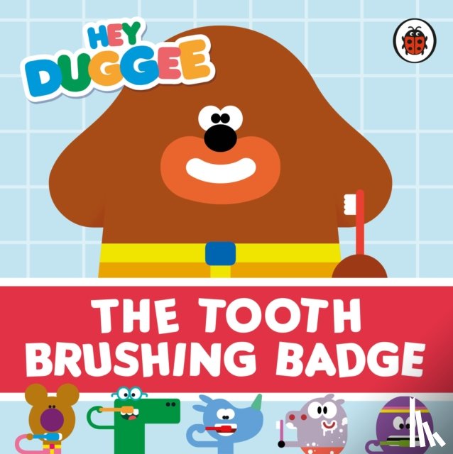 Hey Duggee - Hey Duggee: The Tooth Brushing Badge